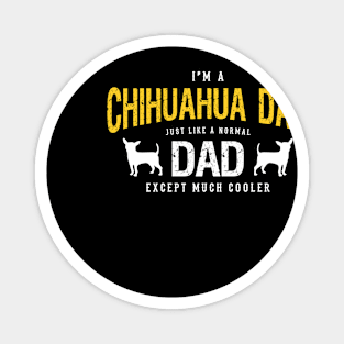 I'M A Chihuahua Dad Just Like A Normal Dad Gift For Chihuahua Lover Magnet